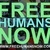 Free Humans Now